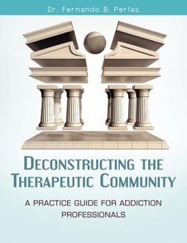 Paperback Deconstructing the Therapeutic Community: A Practice Guide for Addiction Professionals Book