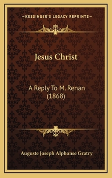 Hardcover Jesus Christ: A Reply To M. Renan (1868) Book