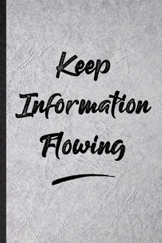 Keep Information Flowing: Funny Positive Motivation Lined Notebook/ Blank Journal For Support Faith Belief, Inspirational Saying Unique Special Birthday Gift Idea Personal 6x9 110 Pages