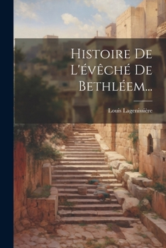 Paperback Histoire De L'évêché De Bethléem... [French] Book