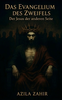 Das Evangelium des Zweifels – Der Jesus der anderen Seite (German Edition)