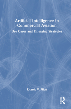 Hardcover Artificial Intelligence in Commercial Aviation: Use Cases and Emerging Strategies Book