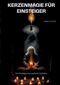 Paperback Kerzenmagie für Einsteiger: Von Grundlagen zu erweiterten Techniken [German] Book