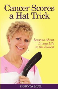 Paperback Cancer Scores a Hat Trick; Lessons about Living Life to the Fullest Book