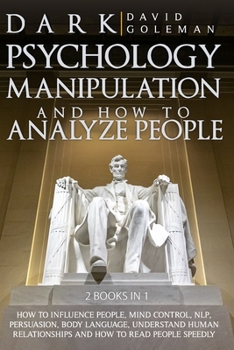 Paperback Dark Psychology, Manipulation and How to Analyze People: : How to Influence People, Mind Control, Nlp, Persuasion, Body Language, Understand Human Rel Book