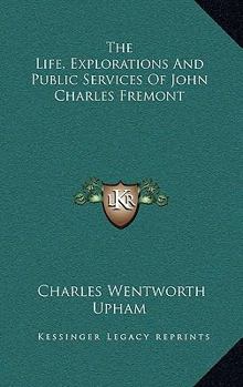 Hardcover The Life, Explorations and Public Services of John Charles Fremont Book