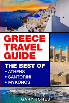 Paperback Greece Travel Guide: The Best Of Athens, Santorini, Mykonos Book
