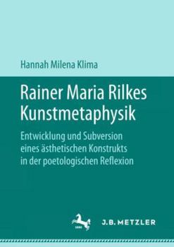 Paperback Rainer Maria Rilkes Kunstmetaphysik: Entwicklung Und Subversion Eines Ästhetischen Konstrukts in Der Poetologischen Reflexion [German] Book