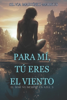 Paperback Para mí tú eres el viento: El mar no siempre es azul 3 [Spanish] Book
