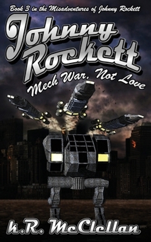 Paperback Johnny Rockett Mech War, Not Love: Book Three in the Misadventures of Johnny Rockett Book