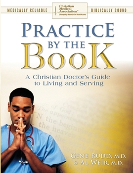 Paperback Practice By The Book: A Christian Doctor's Guide to Living and Serving Book