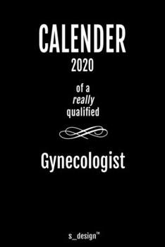 Calendar 2020 for Gynecologists  / Gynecologist: Weekly Planner / Diary / Journal for the whole year. Space for Notes, Journal Writing, Event Planning, Quotes and Memories