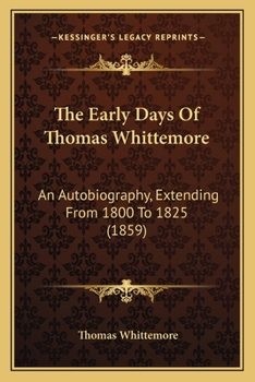 Paperback The Early Days Of Thomas Whittemore: An Autobiography, Extending From 1800 To 1825 (1859) Book
