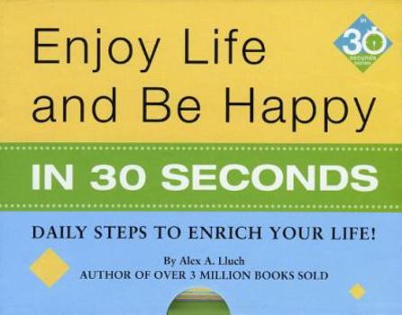 Hardcover Enjoy Life & Be Happy in 30 Seconds: Daily Steps to Enrich Your Life! Book