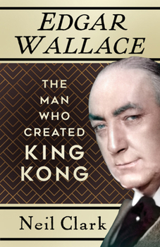 Paperback Edgar Wallace: The Man Who Created King Kong Book