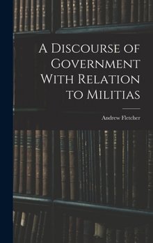 Hardcover A Discourse of Government With Relation to Militias Book