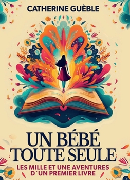Paperback Un bébé toute seule: Les mille et une aventures d'un premier livre [French] Book