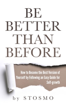 Paperback Be Better Than Before: How to Become the Best Version of Yourself by Following an Easy Guide for Self-growth Book