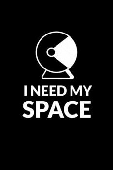 I Need My Space: Blank Lined Journal | Office Notebook | Writing Creativity | Meeting Notes | Documentation