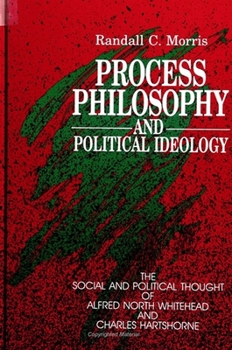 Paperback Process Philosophy and Political Ideology: The Social and Political Thought of Alfred North Whitehead and Charles Hartshorne Book