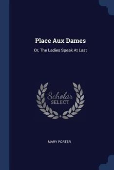 Paperback Place Aux Dames: Or, The Ladies Speak At Last Book