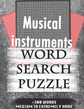 Musical instruments WORD SEARCH PUZZLE +300 WORDS Medium To Extremely Hard: AND MANY MORE OTHER TOPICS, With Solutions, 8x11' 80 Pages, All Ages : ... Word Search Puzzles, Seniors And Adults.