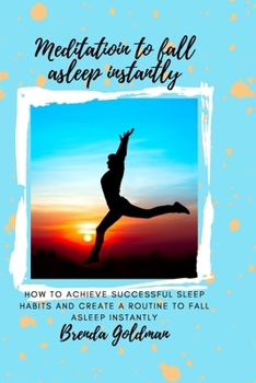Paperback Meditation To Fall Asleep Instantly: How to achieve successful sleep habits and create a routine to fall asleep instantly. Book