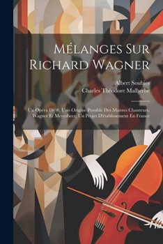 Paperback Mélanges Sur Richard Wagner: Un Opéra De #, Uno Origine Possible Des Maitres Chanteurs, Wagner Et Meyerbeer, Un Projet D'établissement En France [French] Book