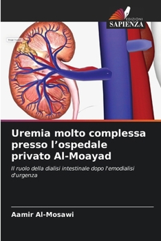 Uremia molto complessa presso l'ospedale privato Al-Moayad (Italian Edition)