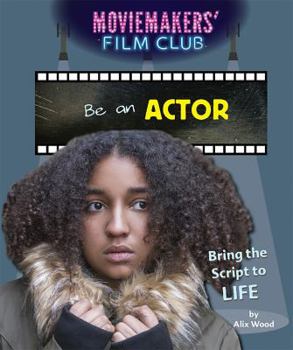 Library Binding Be an Actor: Bring the Script to Life Book
