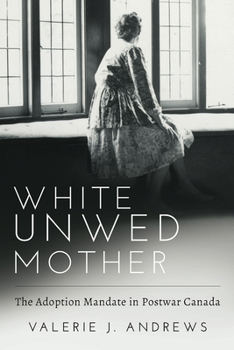 Paperback White Unwed Mother; The Adoption Mandate in Postwar Canada Book