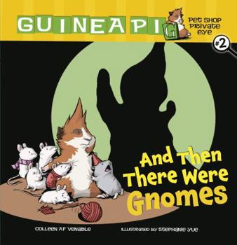 And Then There Were Gnomes - Book #2 of the Guinea Pig, Pet Shop Private Eye