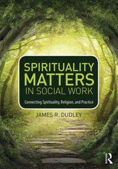 Paperback Spirituality Matters in Social Work: Connecting Spirituality, Religion, and Practice Book