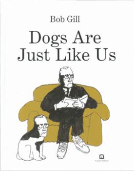 Hardcover Bob Gill - Dogs Are Just Like Us Book