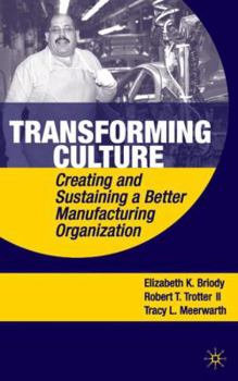 Hardcover Transforming Culture: Creating and Sustaining a Better Manufacturing Organization Book