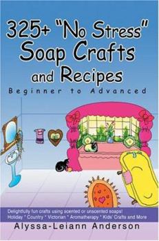 Paperback 325+ No Stress Soap Crafts and Recipes: Beginner to Advanced Book