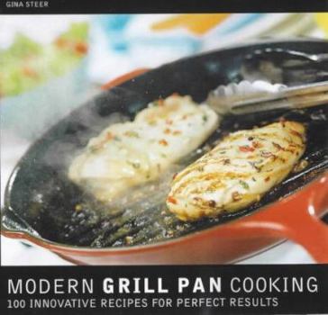 Hardcover The Modern Grill Pan Cookbook : Eighty Innovative Recipes for Modern Grilling Book