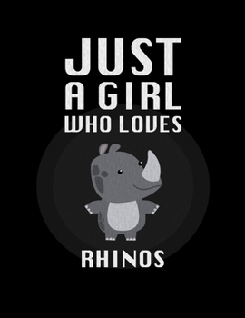 Just A Girl Who Loves rhinos: Lined Journal / Notebook: Special birthday Gift for animal Lovers, Perfect Gift for Him & Her kids as All 120 Pages - Matte and Soft cover