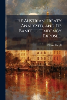 Paperback The Austrian Treaty Analyzed, and Its Baneful Tendency Exposed Book