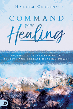 Paperback Command Your Healing: Prophetic Declarations to Receive and Release Healing Power Book