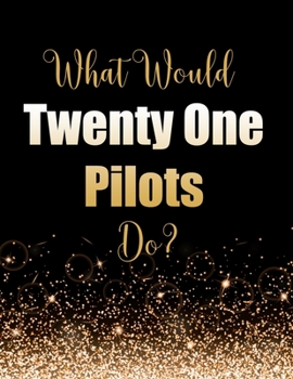 What Would Twenty One Pilots Do?: Large Notebook/Diary/Journal for Writing 100 Pages, Twenty One Pilots Gift for Fans