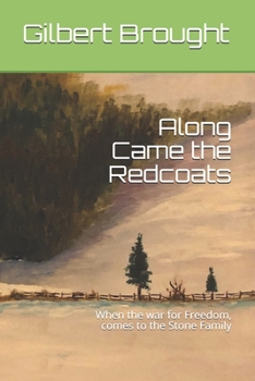 Paperback Along Came the Redcoats: When the war for Freedom, comes to the Stone Family Book