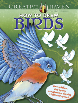 Paperback Creative Haven How to Draw Birds Coloring Book: Easy-To-Follow, Step-By-Step Instructions for Drawing 15 Different Species Book