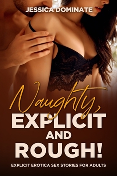 Paperback Naughty, Explicit and ROUGH!: Explicit Erotica Sex Stories for Adults Book