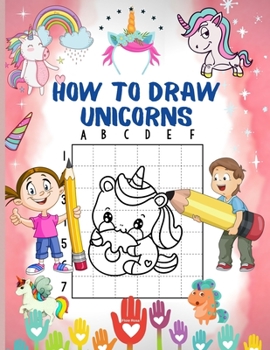 Paperback How to Draw Unicorns: A Step-by-Step Drawing and Activity Book for Kids - Learn to Draw Cute Unicorns - Jumbo unicorns drawing and coloring. Book