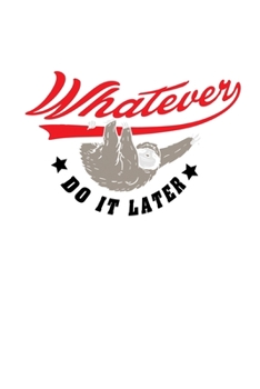 Paperback Notebook: Sloth Whatever Later Slowly funny gift 120 Pages, 6x9 Inches, Graph Paper Book