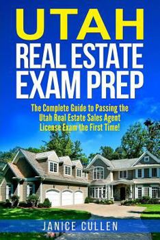 Paperback Utah Real Estate Exam Prep: The Complete Guide to Passing the Utah Real Estate Sales Agent License Exam the First Time! Book