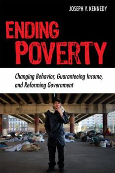 Hardcover Ending Poverty: Changing Behavior, Guaranteeing Income, and Transforming Government Book