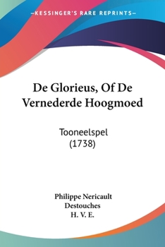 Paperback De Glorieus, Of De Vernederde Hoogmoed: Tooneelspel (1738) [Dutch] Book