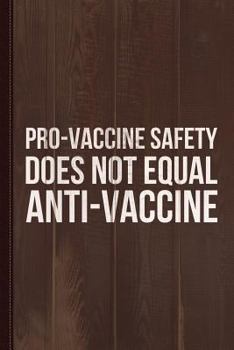 Pro-Vaccine Safety Does Not Equal Anti-Vaccine Journal Notebook: Blank Lined Ruled For Writing 6x9 110 Pages